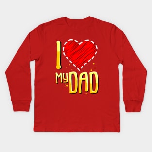 i love my dad Kids Long Sleeve T-Shirt